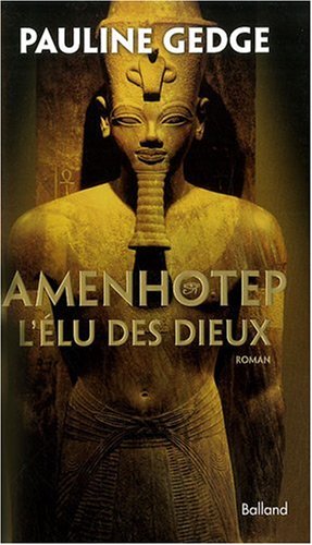 Mon avis à propos d&rsquo;Amenhotep l&rsquo;élu des&nbsp;dieux